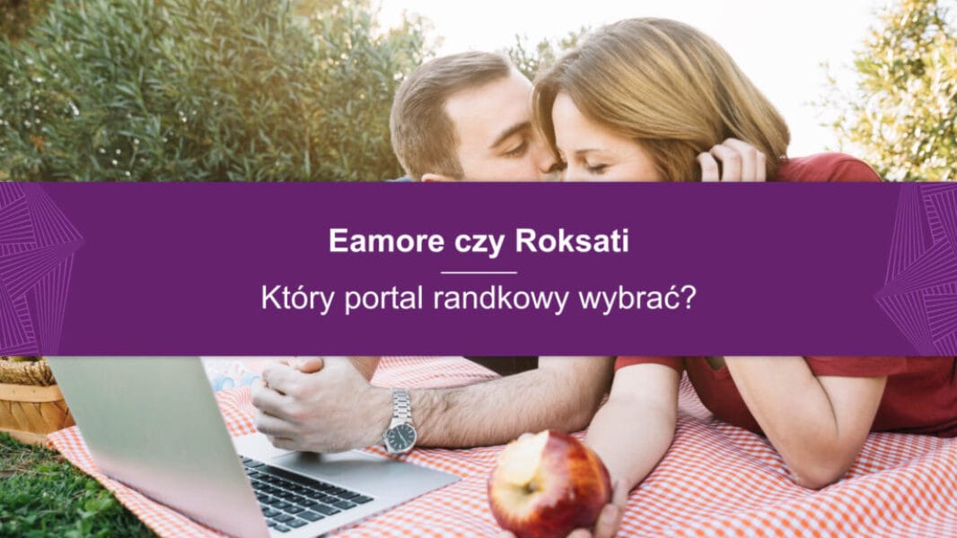 Eamore czy Roksati (3) Eamore czy Roksati — który portal randkowy wybrać?