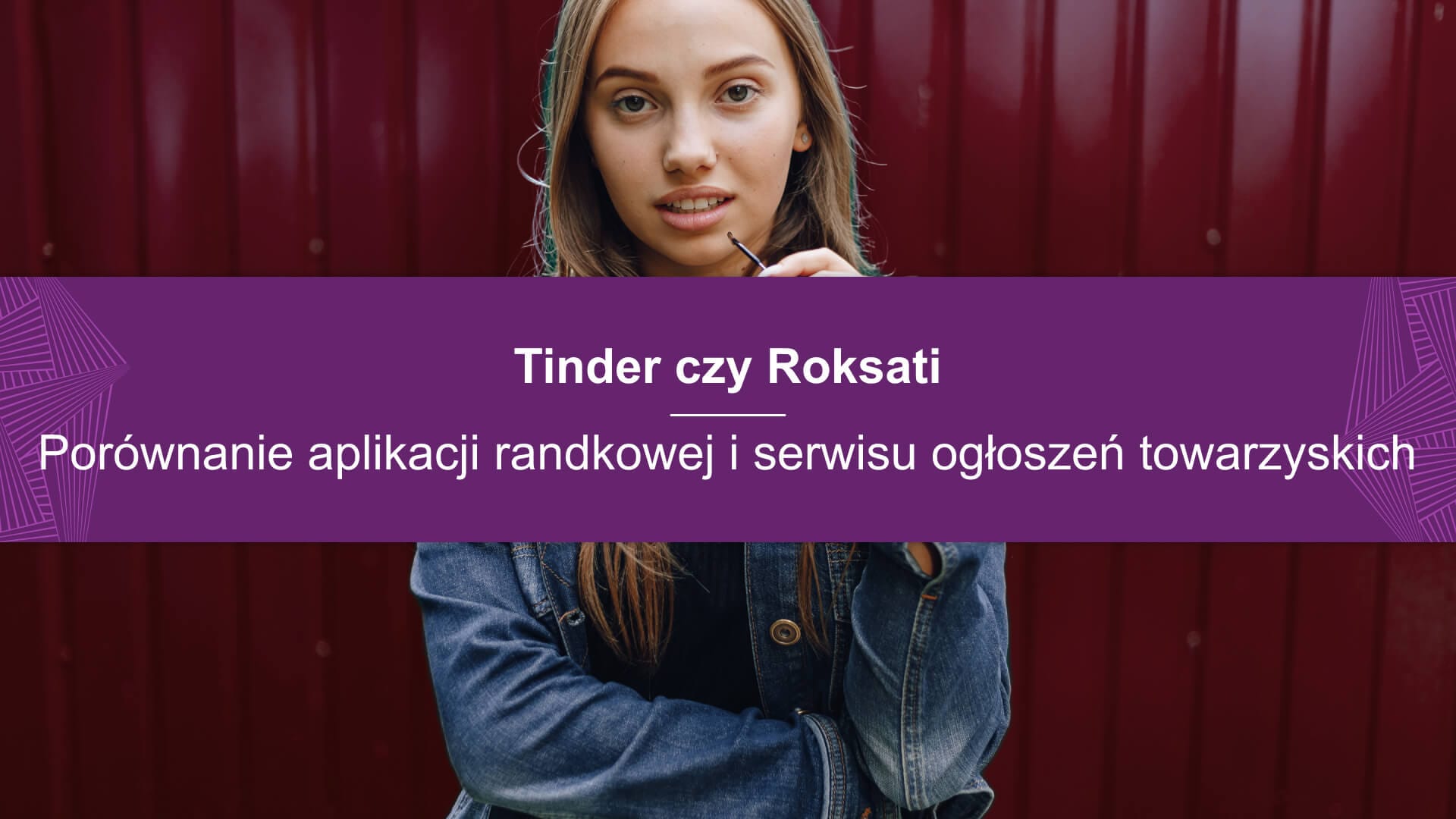Tinder czy Roksati: Porównanie aplikacji randkowej i serwisu ogłoszeń towarzyskich