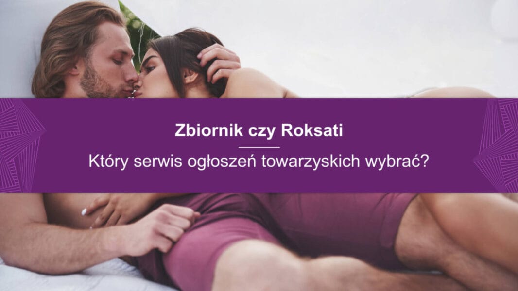 Zbiornik czy Roksati — który serwis ogłoszeń towarzyskich wybrać?