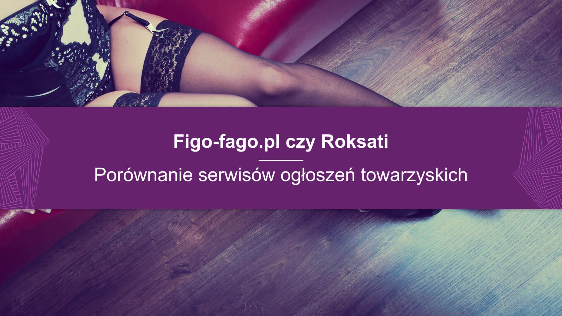 Figo-fago.pl czy Roksati – porównanie serwisów ogłoszeń towarzyskich