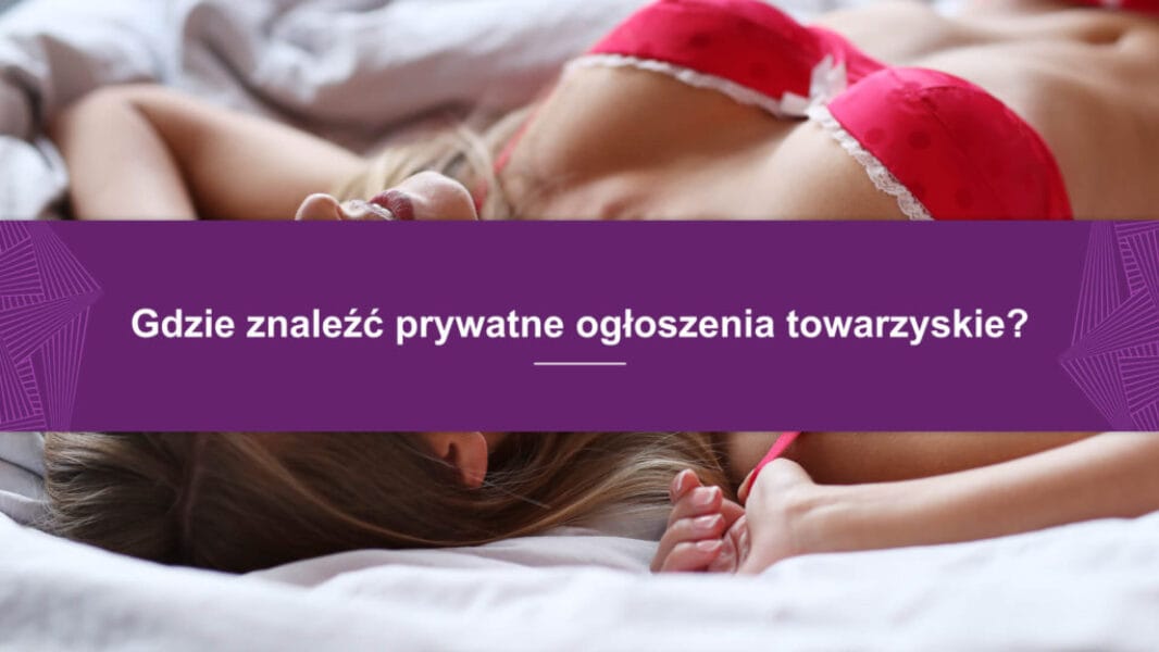 Gdzie znaleźć prywatne ogłoszenia towarzyskie?