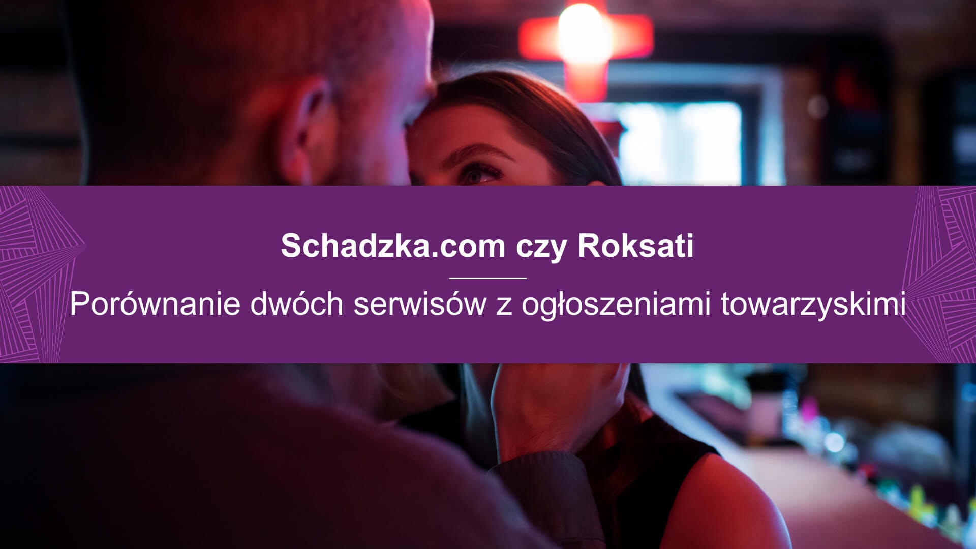 Schadzka.com czy Roksati? Porównanie tych dwóch serwisów z ogłoszeniami towarzyskimi