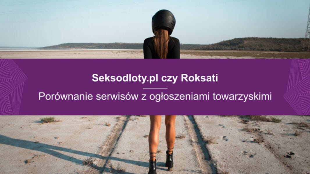 seksodloty.pl czy Roksati Seksodloty.pl czy Roksati – Porównanie serwisów z ogłoszeniami towarzyskimi