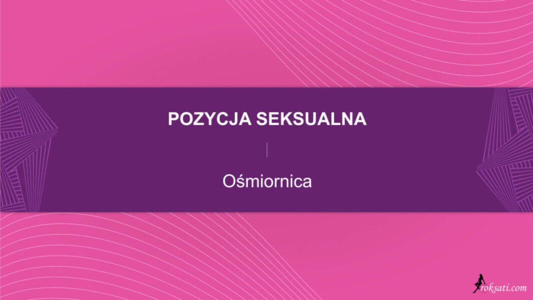 pozycja seksualna - ośmiornica Pozycja seksualna – Ośmiornica