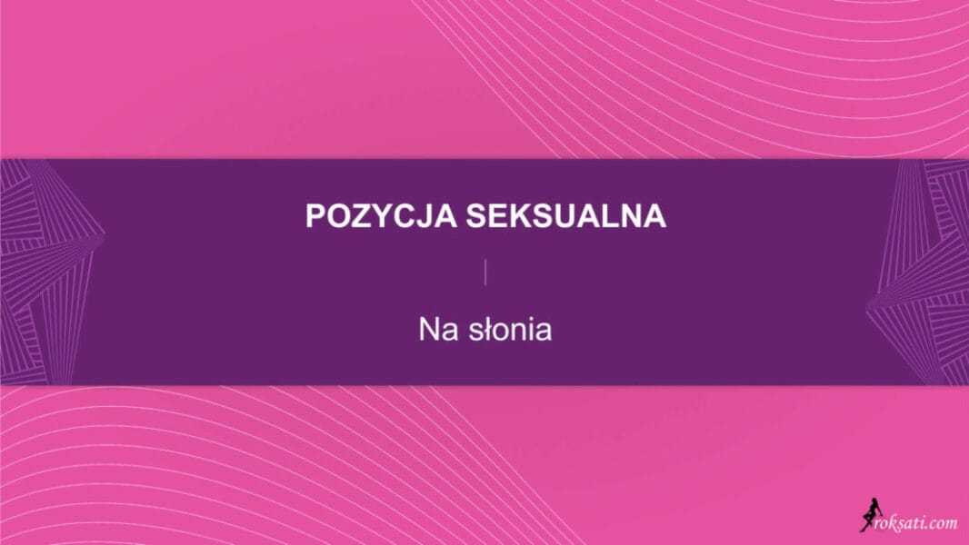 pozycja seksualna - na słonia Pozycja seksualna – Na słonia