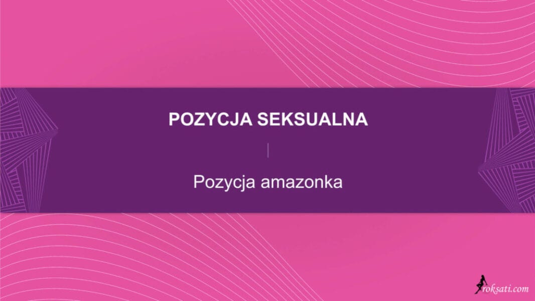 pozycja seksualna - pozycja amazonka Pozycja seksualna – Pozycja Amazonka