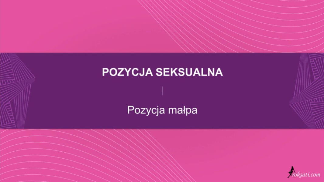 pozycja seksualna - pozycja małpa Pozycja seksualna – Pozycja małpa