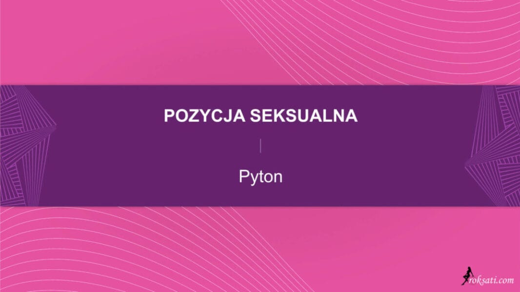 pozycja seksualna - pyton Pozycja seksualna – Pyton
