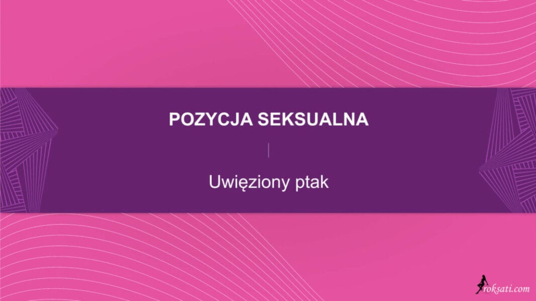 pozycja seksualna - uwieziony ptak Pozycja seksualna – Uwięziony ptak