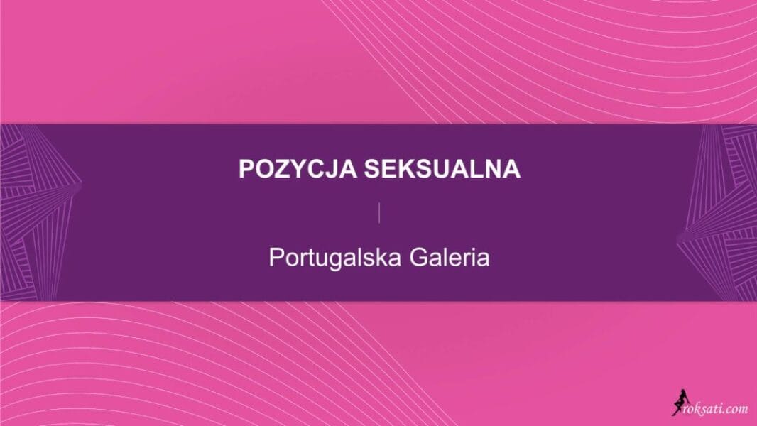 pozycja seksualna - portugalska galeria Pozycja seksualna – Portugalska galeria