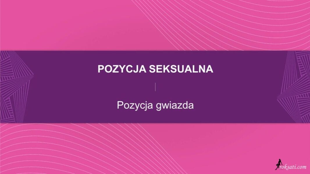pozycja seksualna - pozycja gwiazda Pozycja seksualna – Pozycja gwiazda