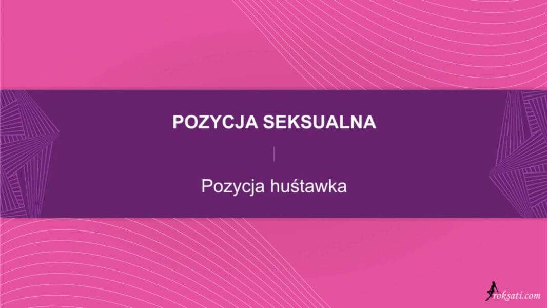 pozycja seksualna - pozycja huśtawka Pozycja seksualna – Pozycja huśtawka